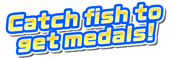 Catch fish to get medals!
